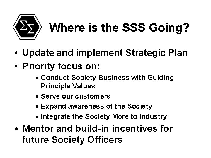 Where is the SSS Going? • Update and implement Strategic Plan • Priority focus