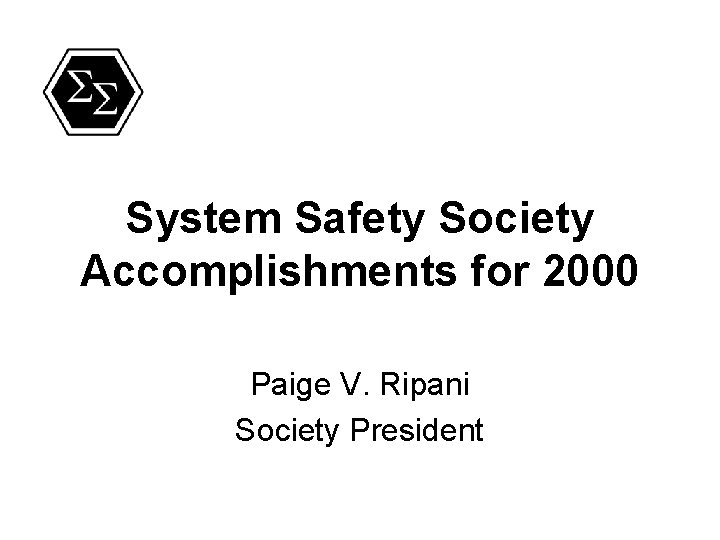 System Safety Society Accomplishments for 2000 Paige V. Ripani Society President 