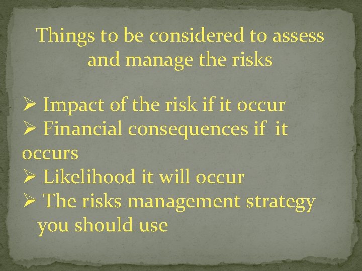 Things to be considered to assess and manage the risks Ø Impact of the