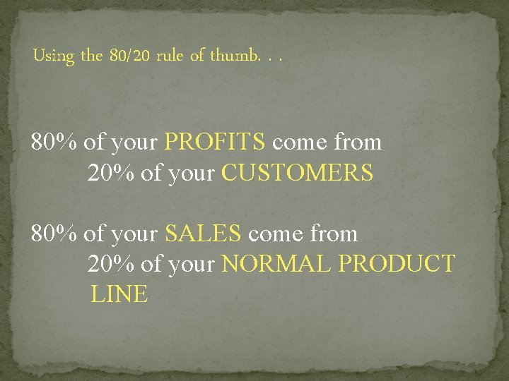 Using the 80/20 rule of thumb. . . 80% of your PROFITS come from