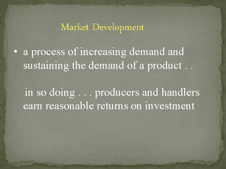Market Development • a process of increasing demand sustaining the demand of a product.