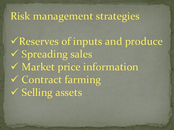 Risk management strategies üReserves of inputs and produce ü Spreading sales ü Market price