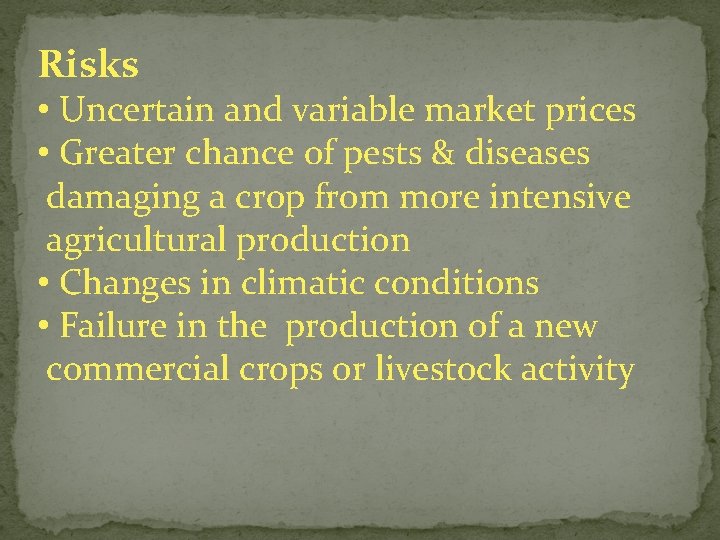 Risks • Uncertain and variable market prices • Greater chance of pests & diseases