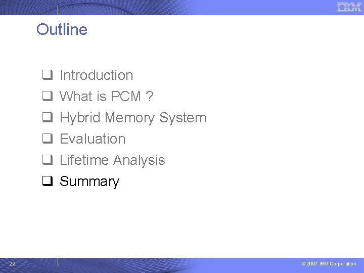 Outline q q q 22 Introduction What is PCM ? Hybrid Memory System Evaluation