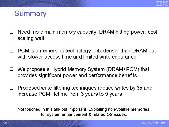 Summary q Need more main memory capacity: DRAM hitting power, cost, scaling wall q