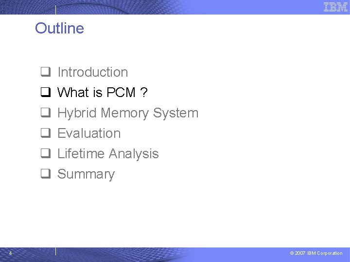 Outline q q q 4 Introduction What is PCM ? Hybrid Memory System Evaluation