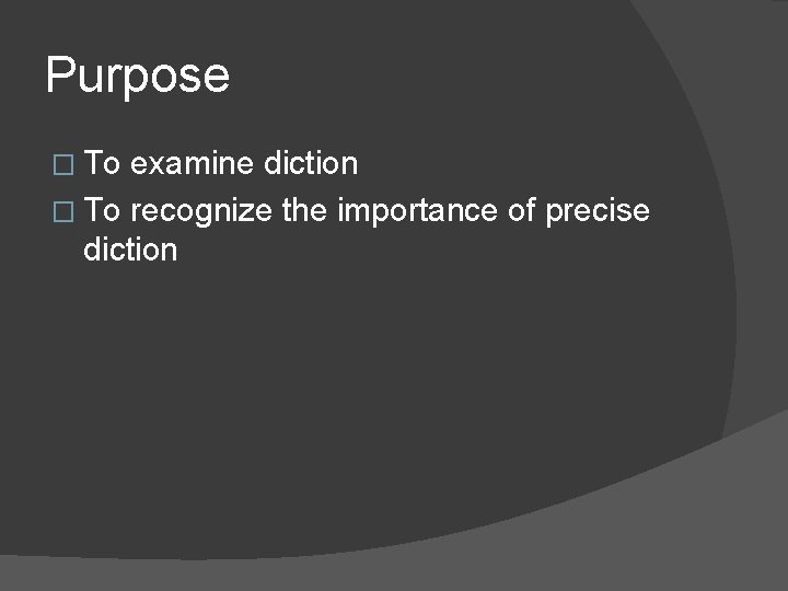 Purpose � To examine diction � To recognize the importance of precise diction 