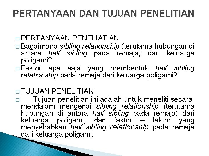 PERTANYAAN DAN TUJUAN PENELITIAN � PERTANYAAN PENELIATIAN � Bagaimana sibling relationship (terutama hubungan di