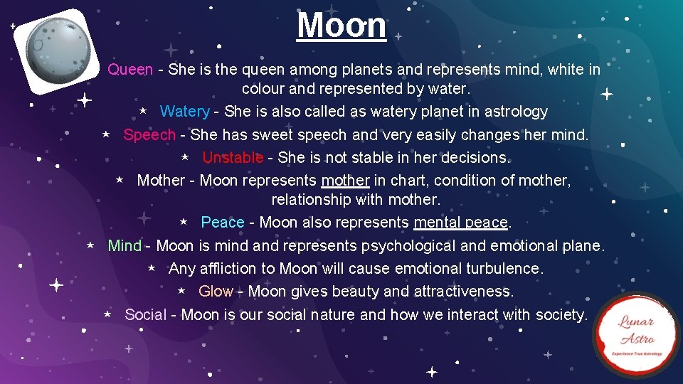 Moon ⋆ Queen - She is the queen among planets and represents mind, white