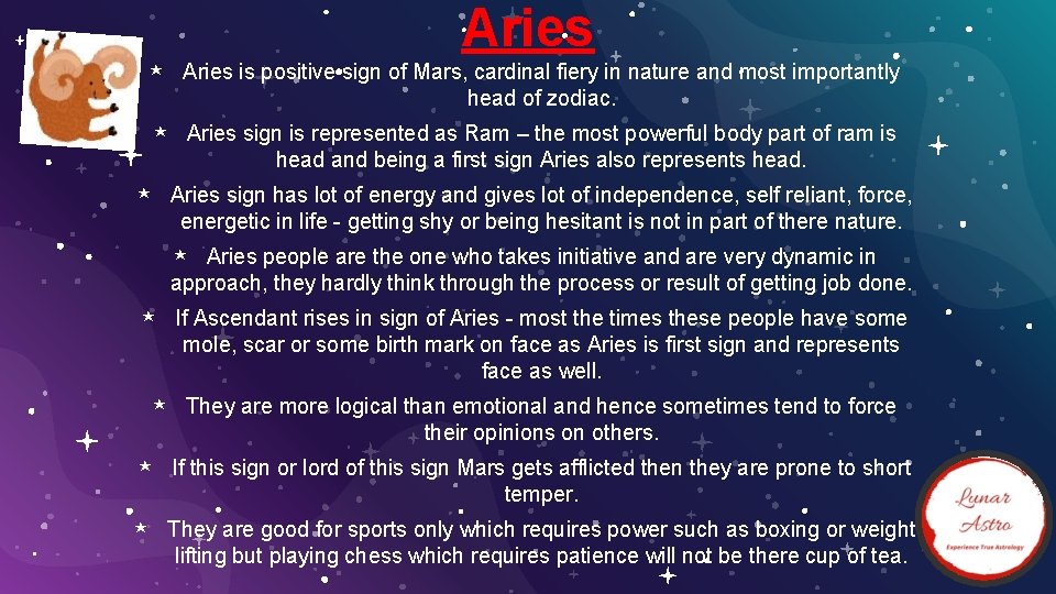 Aries ⋆ Aries is positive sign of Mars, cardinal fiery in nature and most