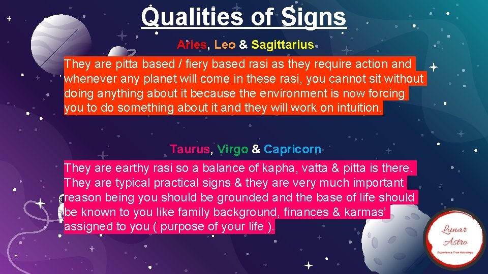 Qualities of Signs Aries, Leo & Sagittarius They are pitta based / fiery based