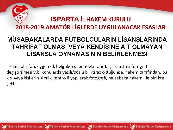 ISPARTA İL HAKEM KURULU 2018 -2019 AMATÖR LİGLERDE UYGULANACAK ESASLAR MÜSABAKALARDA FUTBOLCULARIN LİSANSLARINDA TAHRİFAT