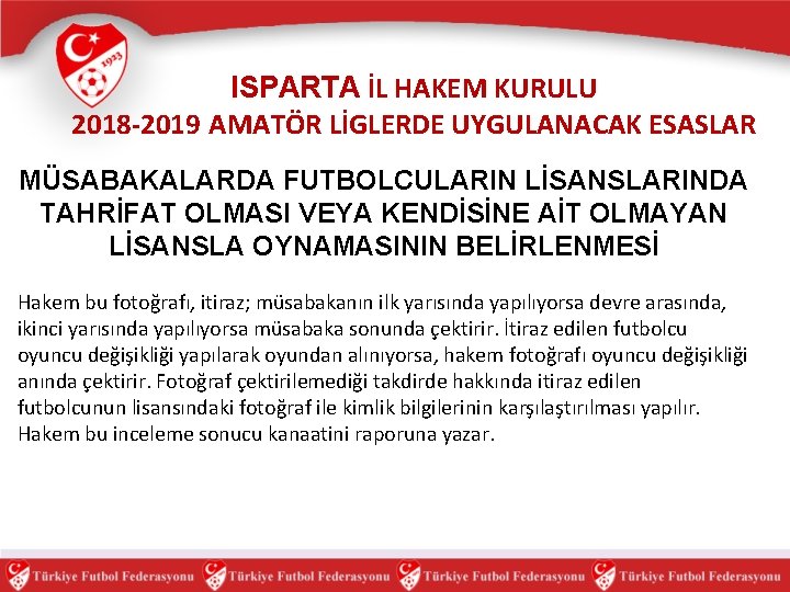 ISPARTA İL HAKEM KURULU 2018 -2019 AMATÖR LİGLERDE UYGULANACAK ESASLAR MÜSABAKALARDA FUTBOLCULARIN LİSANSLARINDA TAHRİFAT