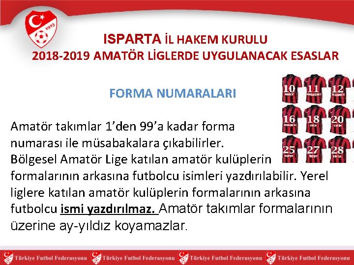 ISPARTA İL HAKEM KURULU 2018 -2019 AMATÖR LİGLERDE UYGULANACAK ESASLAR FORMA NUMARALARI Amatör takımlar