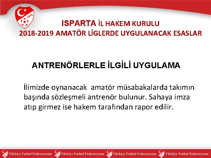 ISPARTA İL HAKEM KURULU 2018 -2019 AMATÖR LİGLERDE UYGULANACAK ESASLAR ANTRENÖRLERLE İLGİLİ UYGULAMA İlimizde