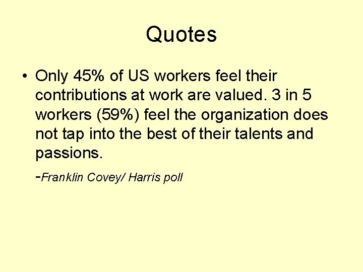 Quotes • Only 45% of US workers feel their contributions at work are valued.
