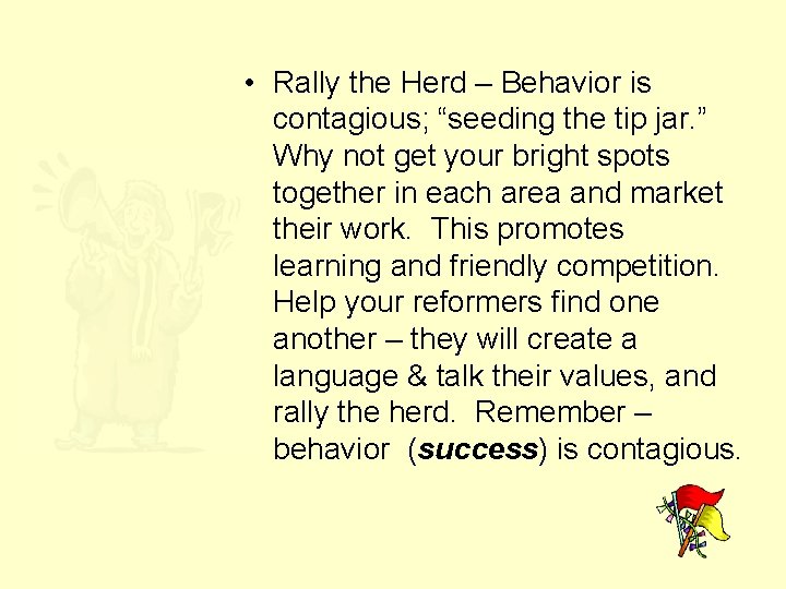  • Rally the Herd – Behavior is contagious; “seeding the tip jar. ”