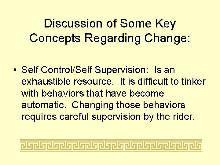 Discussion of Some Key Concepts Regarding Change: • Self Control/Self Supervision: Is an exhaustible