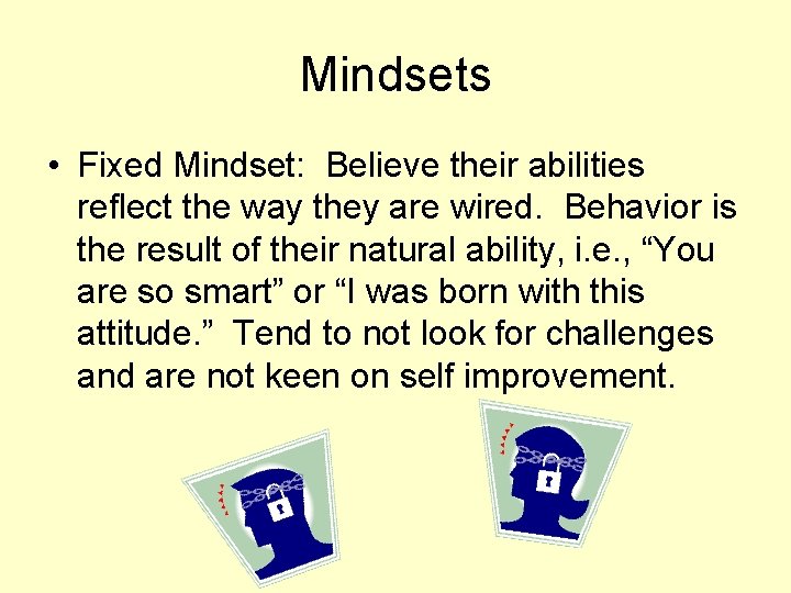 Mindsets • Fixed Mindset: Believe their abilities reflect the way they are wired. Behavior