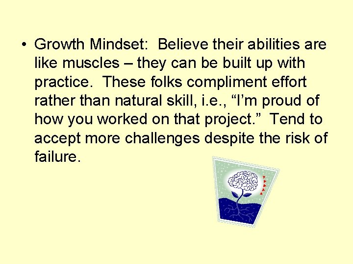  • Growth Mindset: Believe their abilities are like muscles – they can be