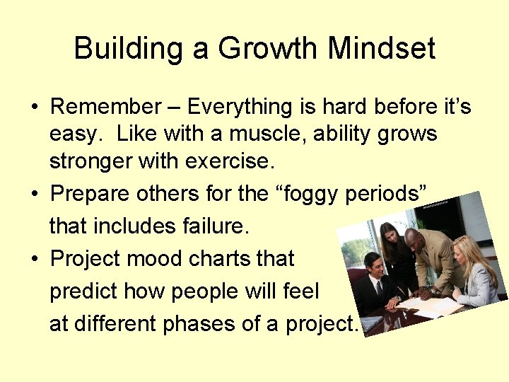 Building a Growth Mindset • Remember – Everything is hard before it’s easy. Like