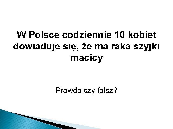 W Polsce codziennie 10 kobiet dowiaduje się, że ma raka szyjki macicy Prawda czy