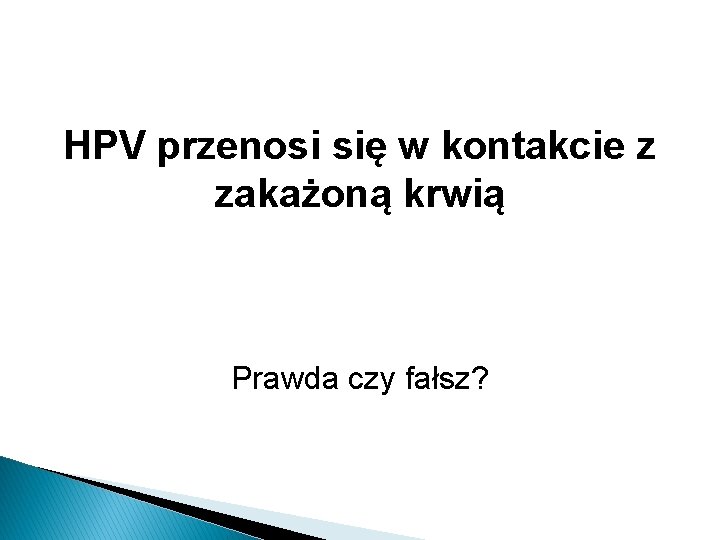 HPV przenosi się w kontakcie z zakażoną krwią Prawda czy fałsz? 