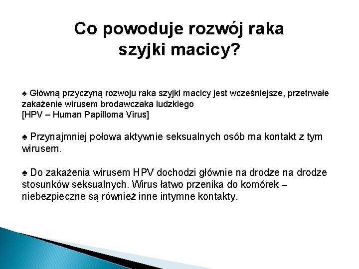 Co powoduje rozwój raka szyjki macicy? ♠ Główną przyczyną rozwoju raka szyjki macicy jest