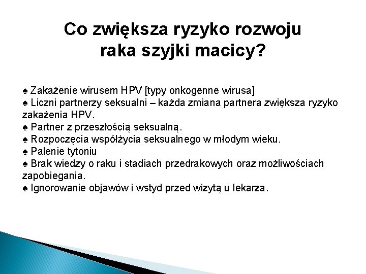 Co zwiększa ryzyko rozwoju raka szyjki macicy? ♠ Zakażenie wirusem HPV [typy onkogenne wirusa]