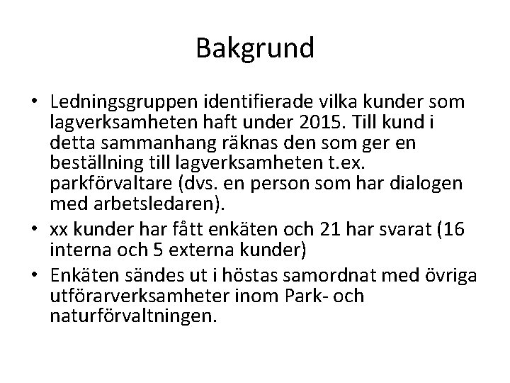 Bakgrund • Ledningsgruppen identifierade vilka kunder som lagverksamheten haft under 2015. Till kund i