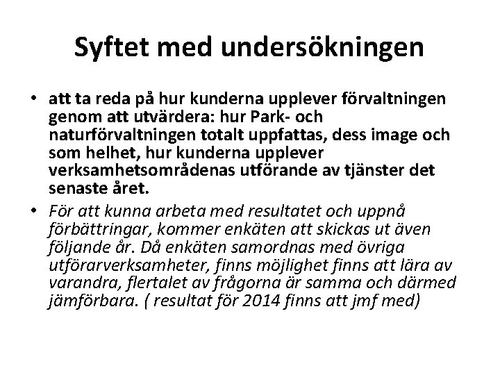 Syftet med undersökningen • att ta reda på hur kunderna upplever förvaltningen genom att