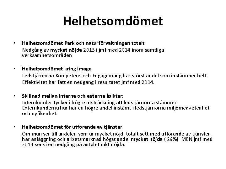 Helhetsomdömet • Helhetsomdömet Park och naturförvaltningen totalt Nedgång av mycket nöjda 2015 i jmf