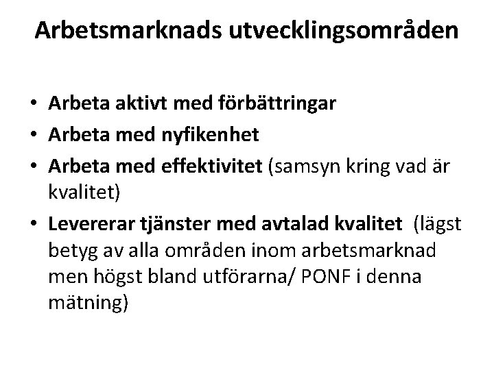 Arbetsmarknads utvecklingsområden • Arbeta aktivt med förbättringar • Arbeta med nyfikenhet • Arbeta med