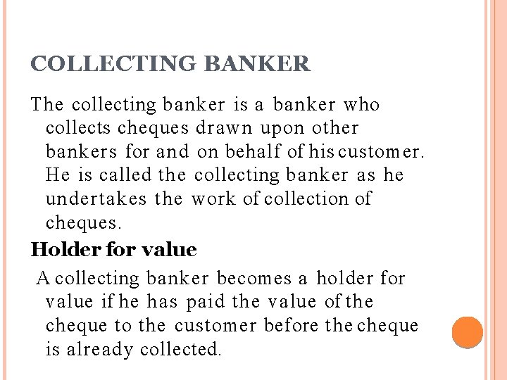 COLLECTING BANKER The collecting banker is a banker who collects cheques drawn upon other