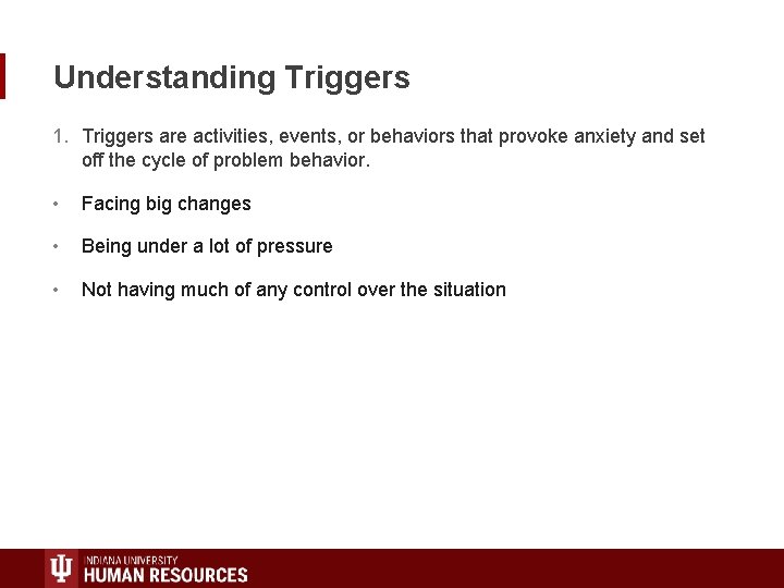 Understanding Triggers 1. Triggers are activities, events, or behaviors that provoke anxiety and set