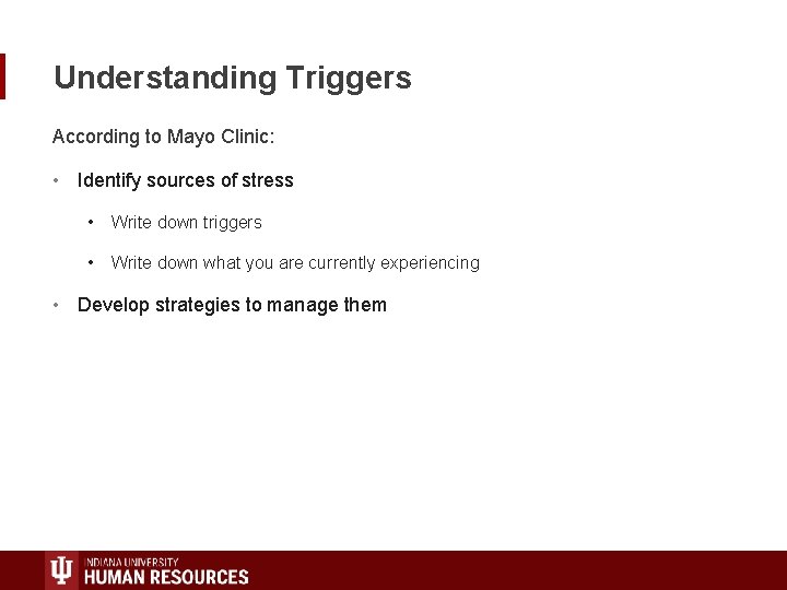 Understanding Triggers According to Mayo Clinic: • Identify sources of stress • Write down