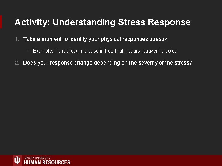 Activity: Understanding Stress Response 1. Take a moment to identify your physical responses stress>