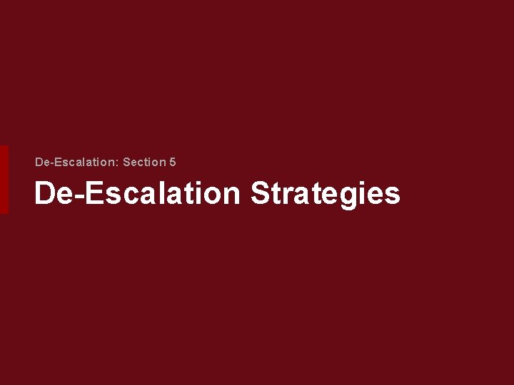 De-Escalation: Section 5 De-Escalation Strategies 