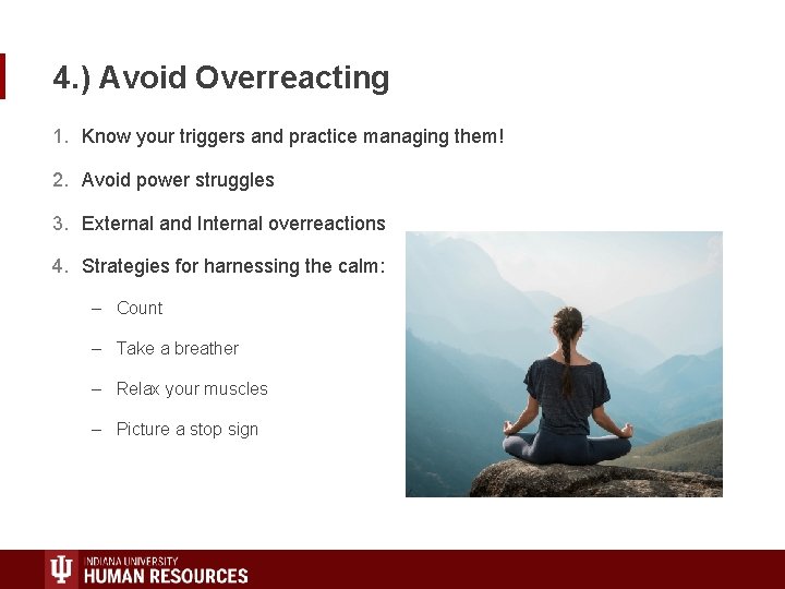 4. ) Avoid Overreacting 1. Know your triggers and practice managing them! 2. Avoid