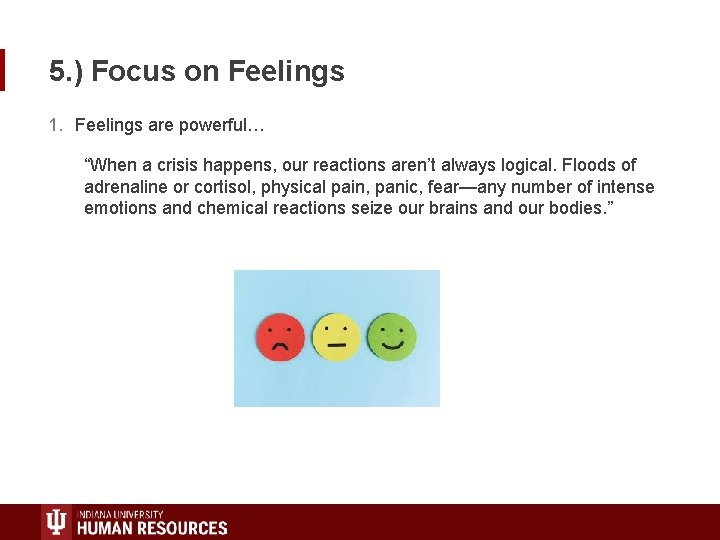 5. ) Focus on Feelings 1. Feelings are powerful… “When a crisis happens, our
