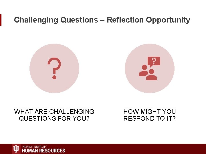 Challenging Questions – Reflection Opportunity WHAT ARE CHALLENGING QUESTIONS FOR YOU? HOW MIGHT YOU