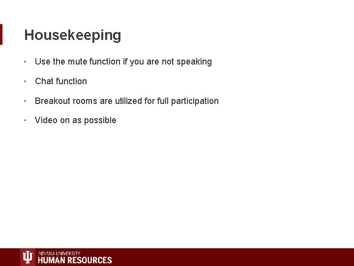Housekeeping • Use the mute function if you are not speaking • Chat function