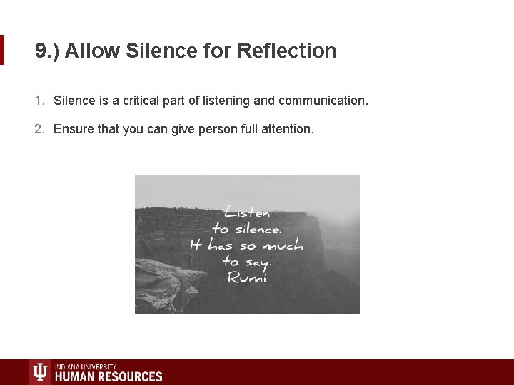 9. ) Allow Silence for Reflection 1. Silence is a critical part of listening