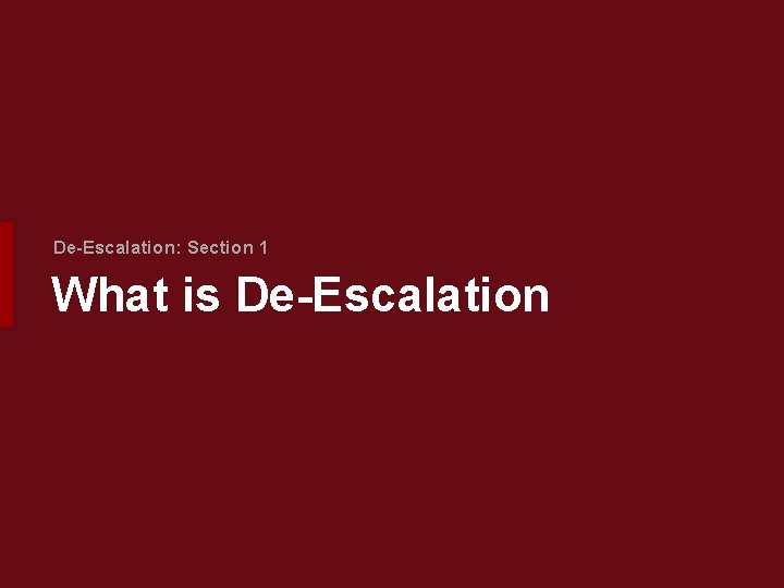De-Escalation: Section 1 What is De-Escalation 