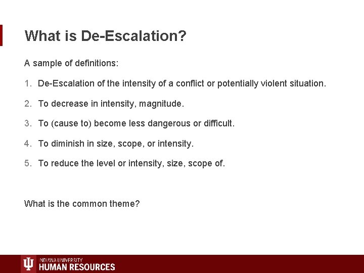 What is De-Escalation? A sample of definitions: 1. De-Escalation of the intensity of a