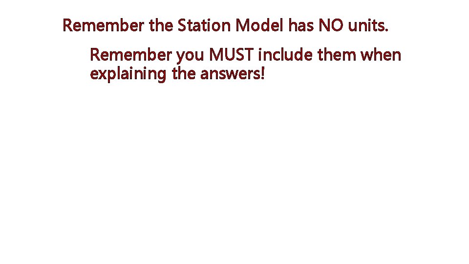 Remember the Station Model has NO units. Remember you MUST include them when explaining