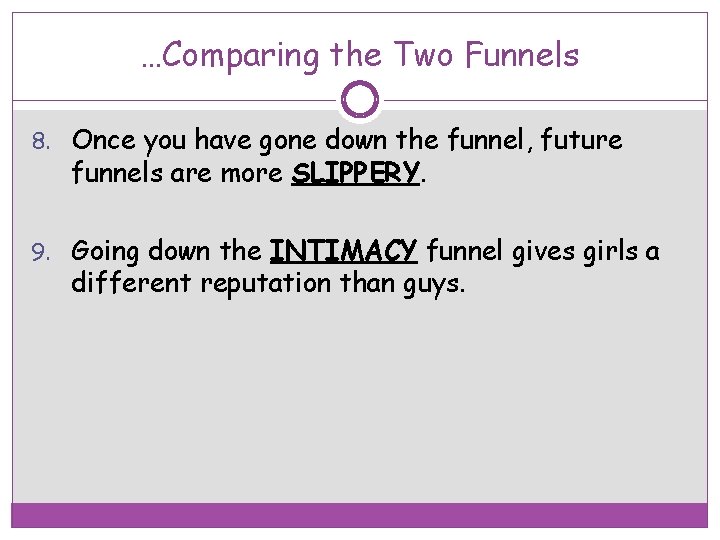 …Comparing the Two Funnels 8. Once you have gone down the funnel, future funnels