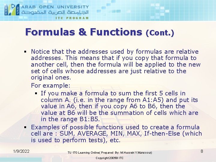 Formulas & Functions (Cont. ) § Notice that the addresses used by formulas are