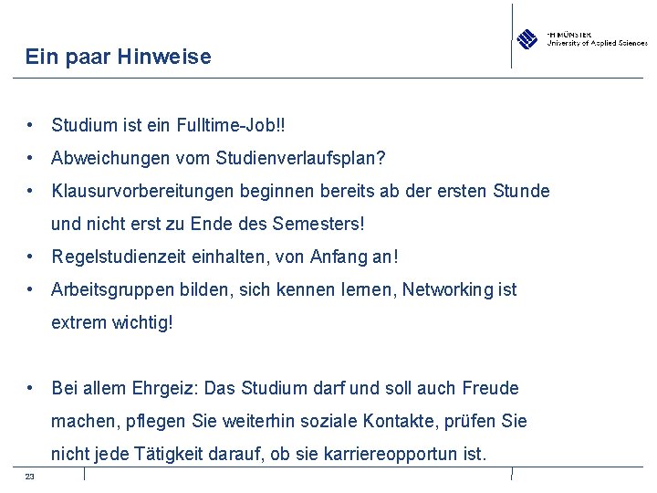 Ein paar Hinweise • Studium ist ein Fulltime-Job!! • Abweichungen vom Studienverlaufsplan? • Klausurvorbereitungen