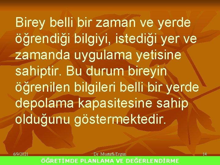 Birey belli bir zaman ve yerde öğrendiği bilgiyi, istediği yer ve zamanda uygulama yetisine